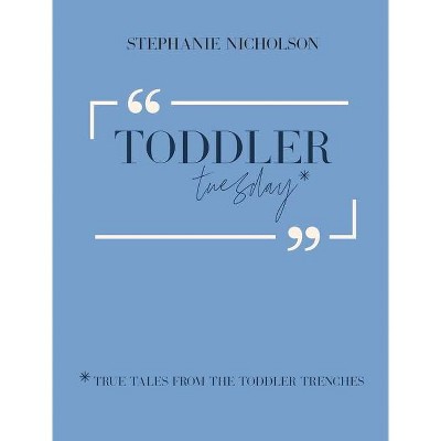 Toddler Tuesday - by  Stephanie Nicholson (Hardcover)