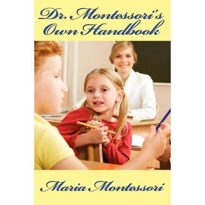 Dr. Montessori's Own Handbook - by  Maria Montessori (Paperback)