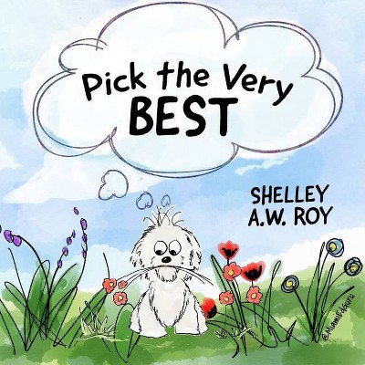 Pick The Very Best - by  Shelley A W Roy (Paperback)