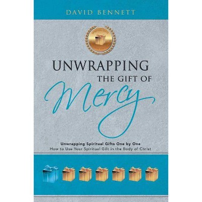 Unwrapping the Gift of Mercy - by  David Bennett (Paperback)