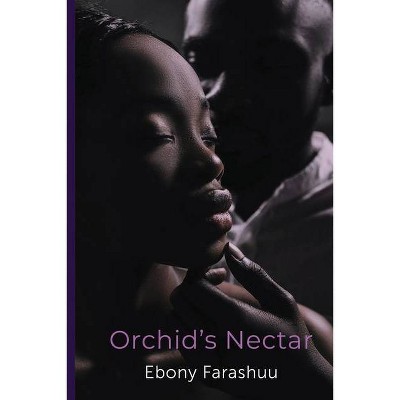 Orchid's Nectar - by  Ebony Farashuu (Paperback)