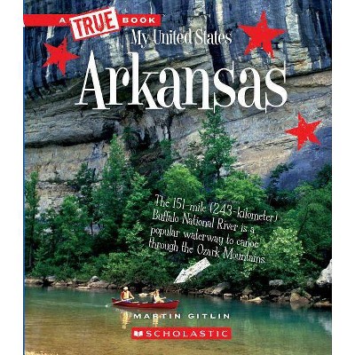 Arkansas (a True Book: My United States) - (A True Book: My United States) by  Martin Gitlin (Paperback)