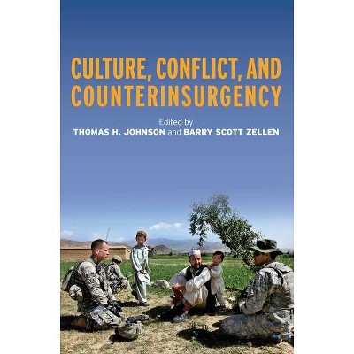 Culture, Conflict, and Counterinsurgency - by  Thomas H Johnson & Barry Zellen (Hardcover)