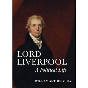 Lord Liverpool - by  William Anthony Hay (Hardcover) - 1 of 1