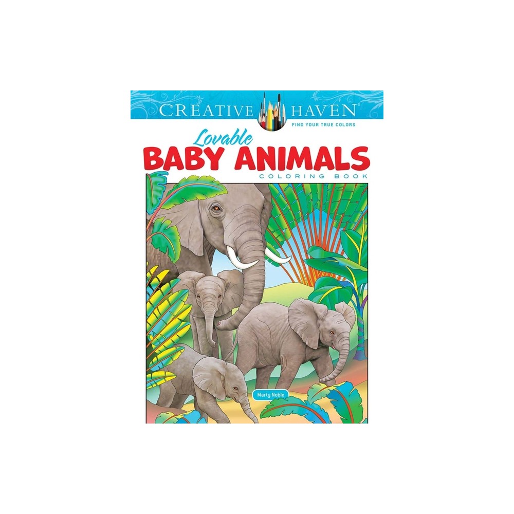 Creative Haven Lovable Baby Animals Coloring Book - (Adult Coloring Books: Animals) by Marty Noble (Paperback)