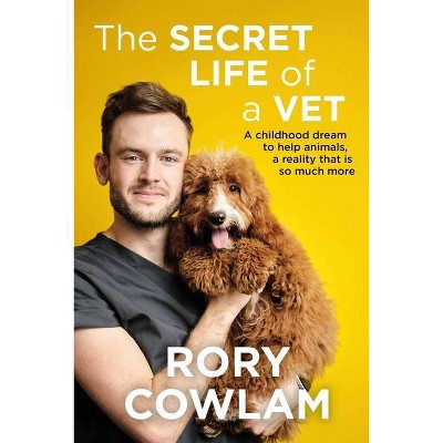 The Secret Life of a Vet - by  Rory Cowlam (Hardcover)