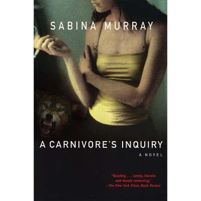 A Carnivore's Inquiry - by  Sabina Murray (Paperback)