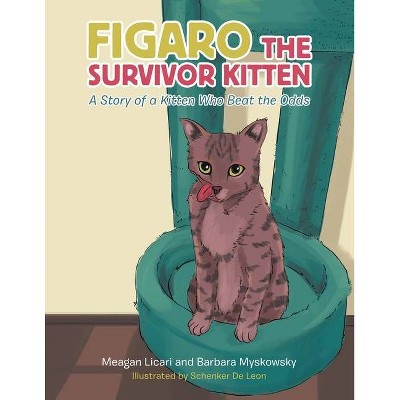 Figaro the Survivor Kitten - by  Meagan Licari & Barbara Myskowsky (Paperback)