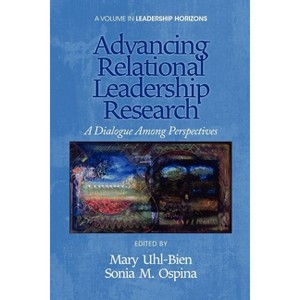 Advancing Relational Leadership Research - (Leadership Horizons) by  Mary Uhl-Bien & Sonia M Ospina (Paperback) - 1 of 1