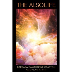 The Also Life - by  Barbara Cawthorne Crafton (Paperback) - 1 of 1