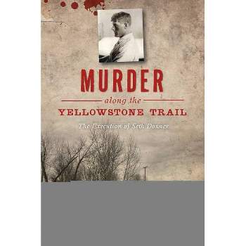 Murder Along the Yellowstone Trail - by Kelly Suzanne Hartman (Paperback)