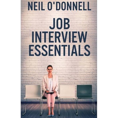 Job Interview Essentials - by  Neil O'Donnell (Paperback)