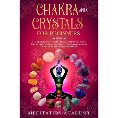 Chakra And Crystals For Beginners - by  Meditation Academy (Paperback)