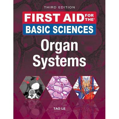 First Aid for the Basic Sciences: Organ Systems, Third Edition - 3rd Edition by  Tao Le & William Hwang & Vinayak Muralidhar & Jared White