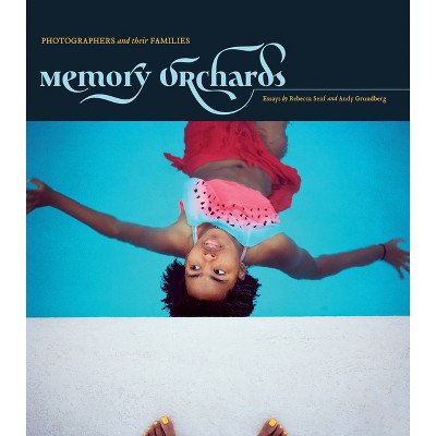 Memory Orchards: Photographers and Their Families - by  Gordon Stettinius (Hardcover)