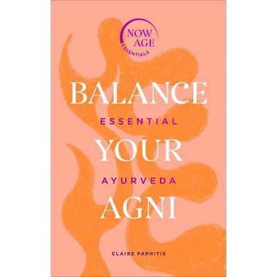 Balance Your AGNI - (Now Age) by  Claire Paphitis (Hardcover)