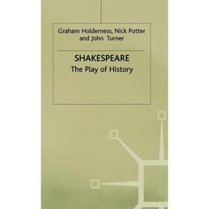 Shakespeare: The Play of History - (Contemporary Interpretations of Shakespeare) by  G Holderness & J Turner (Hardcover) - 1 of 1