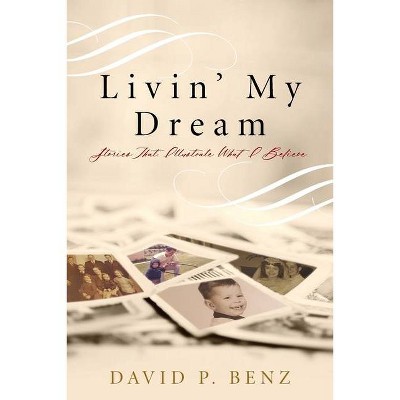 Livin' My Dream - by  David P Benz (Paperback)