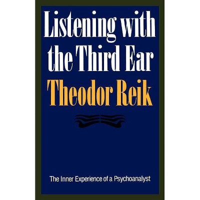 Listening with the Third Ear - by  Theodor Reik (Paperback)