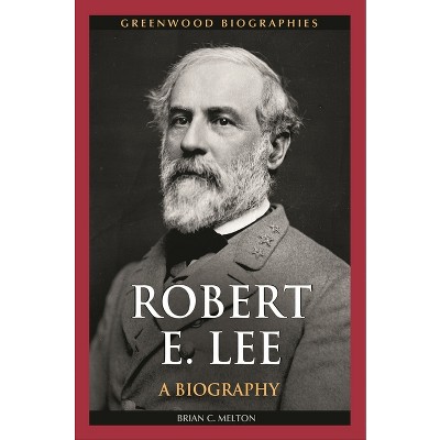 Robert E. Lee - (greenwood Biographies) By Brian C Melton (hardcover ...