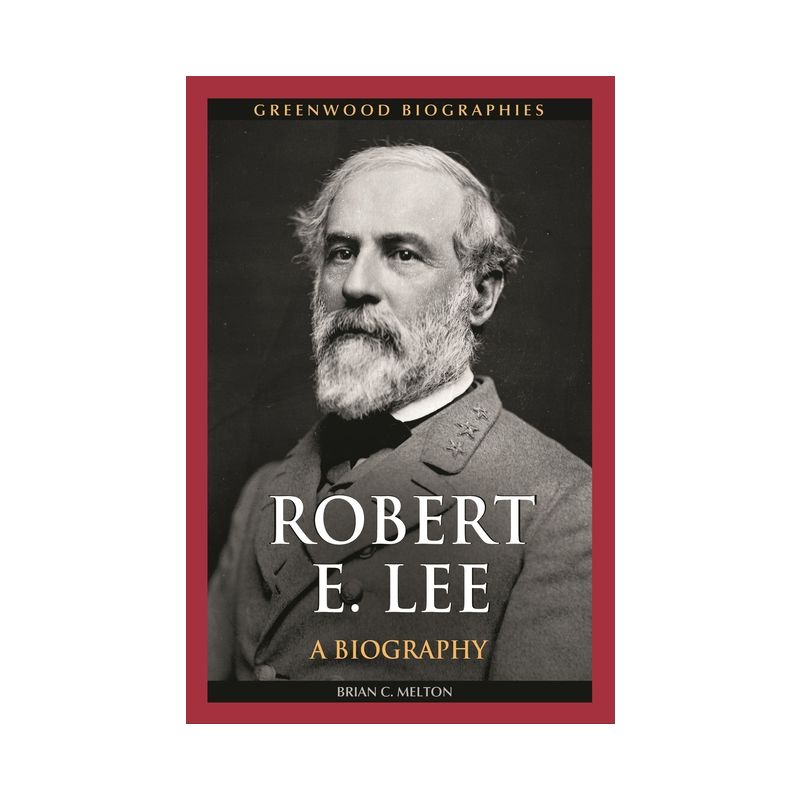 Robert E. Lee - (Greenwood Biographies) by  Brian C Melton (Hardcover), 1 of 2