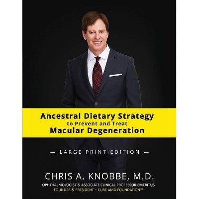 Ancestral Dietary Strategy to Prevent and Treat Macular Degeneration - 2nd Edition by  Chris a Knobbe (Paperback)