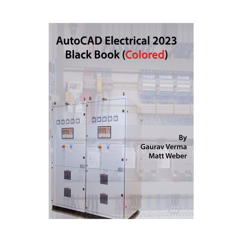 AutoCAD Electrical 2023 Black Book (Colored) - 8th Edition by  Gaurav Verma & Matt Weber (Hardcover), 1 of 2