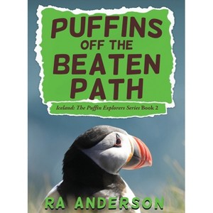 Puffins Off the Beaten Path - (Iceland: The Puffin Explorers) by  Ra Anderson (Hardcover) - 1 of 1