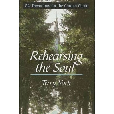 Rehearsing the Soul - by  Terry York (Paperback)