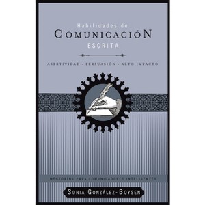 Habilidades de Comunicación Escrita - (Mentoring Para Comunicadores Inteligentes) by  Sonia González Boysen (Paperback) - 1 of 1