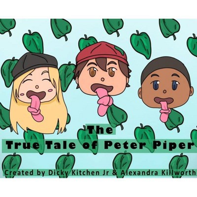 The True Tale of Peter Piper - by  Dicky Kitchen (Hardcover)