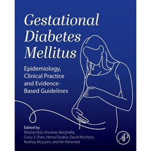 Gestational Diabetes Mellitus - by  Moshe Hod & Vincenzo Berghella & Garry X Shen & Hema Divakar & David McIntyre & Rodney McLaren & Nir Melamed - 1 of 1