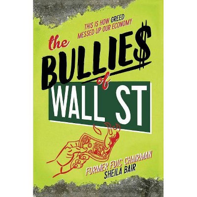 The Bullies of Wall Street - by  Sheila Bair (Paperback)