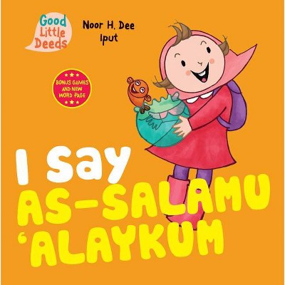 I Say As-Salamu 'Alaykum - (Good Little Deeds) by  Noor H Dee (Board Book)