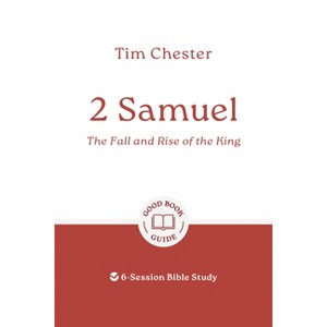 2 Samuel: The Fall and Rise of the King - (Good Book Guides) by  Tim Chester (Paperback) - 1 of 1