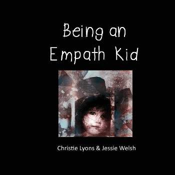 Being an Empath Kid - by  Christie Lyons & Jessie Welsh (Paperback)