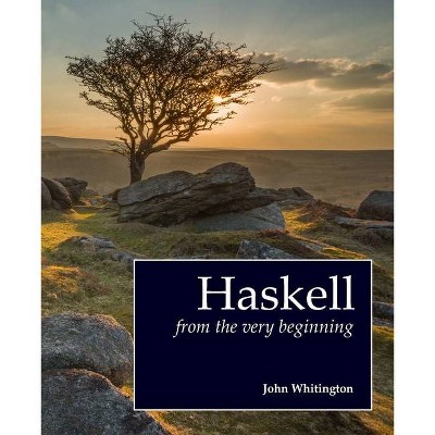 Haskell from the Very Beginning - by  John Whitington (Paperback)