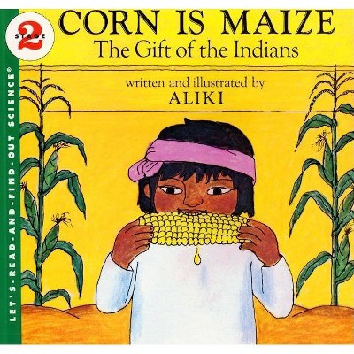 Corn Is Maize - (Let's-Read-And-Find-Out Science 2) by  Aliki (Paperback)