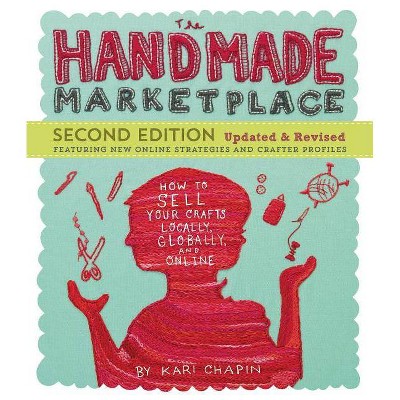 The Handmade Marketplace - 2nd Edition by  Kari Chapin (Paperback)