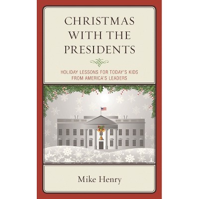 Christmas With the Presidents - by  Mike Henry (Hardcover)