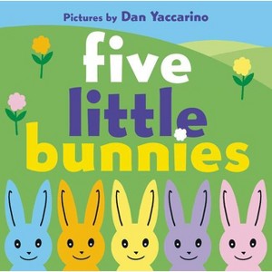 Five Little Bunnies - by  Dan Yaccarino (Board Book) - 1 of 1