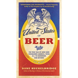 The United States of Beer - by  Dane Huckelbridge (Paperback) - 1 of 1