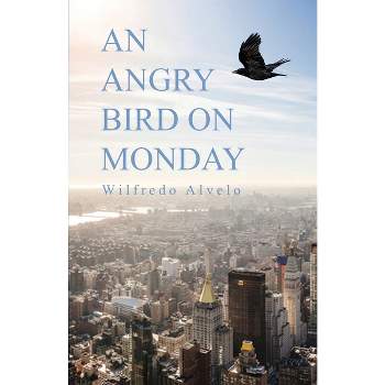 An Angry Bird on Monday - by  Wilfredo Alvelo (Paperback)