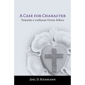 A Case for Character - by  Joel D Biermann (Paperback) - 1 of 1