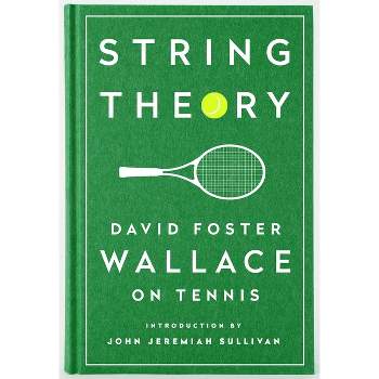 String Theory: David Foster Wallace on Tennis - (Hardcover)