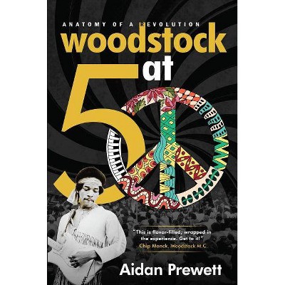 Woodstock at 50 - by  Aidan Prewett (Paperback)