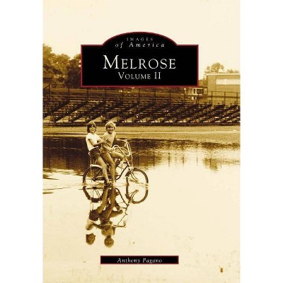 Melrose, Volume II - (Images of America (Arcadia Publishing)) by  Anthony Pagano (Paperback)