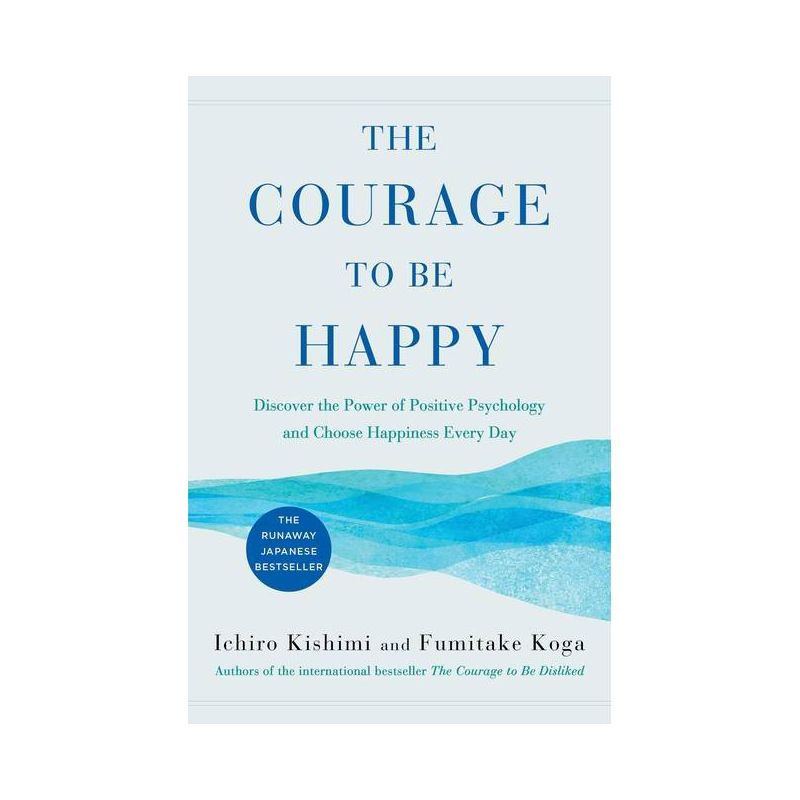 The Courage to Be Happy - by Ichiro Kishimi & Fumitake Koga, 1 of 2