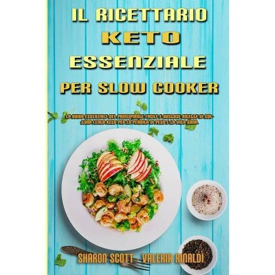 Il Ricettario Keto Essenziale Per Slow Cooker - by  Sharon Scott & Valeria Rinaldi (Paperback)