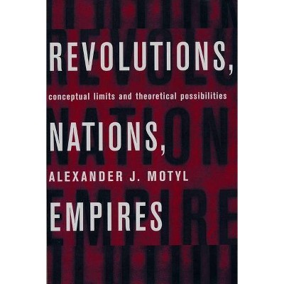 Revolutions, Nations, Empires - by  Alexander Motyl (Paperback)